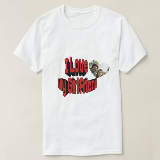 I Love My Girlfriend Custom  Tシャツ (デザイン正面)