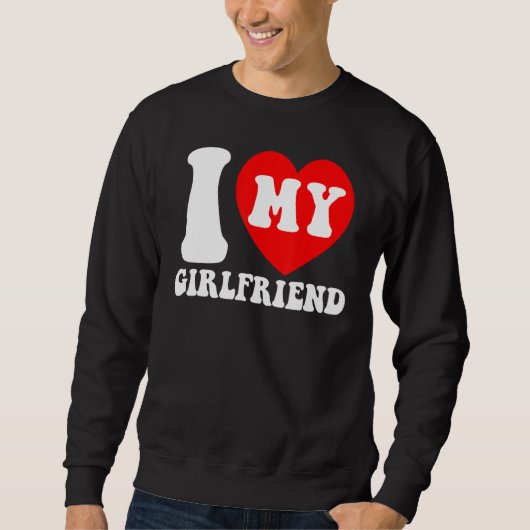 I Love My Girlfriend I Heart My Girlfriend Couple  スウェットシャツ (正面)
