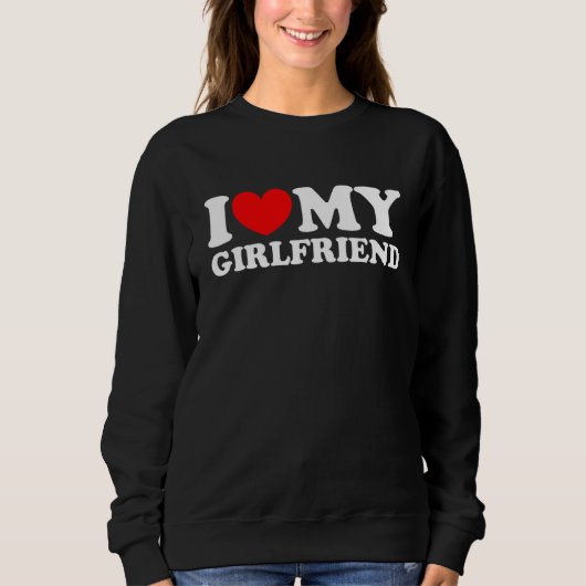 I Love My Girlfriend Shirt I Heart My Girlfriend S スウェットシャツ (正面)