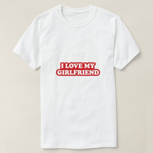 I Love My Girlfriend T-Shirt, Girlfriend love Tシャツ (デザイン正面)