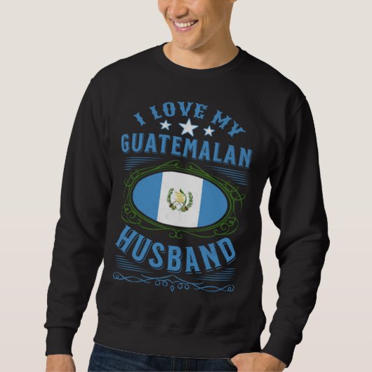 I love my Guatemalan husband スウェットシャツ (正面)