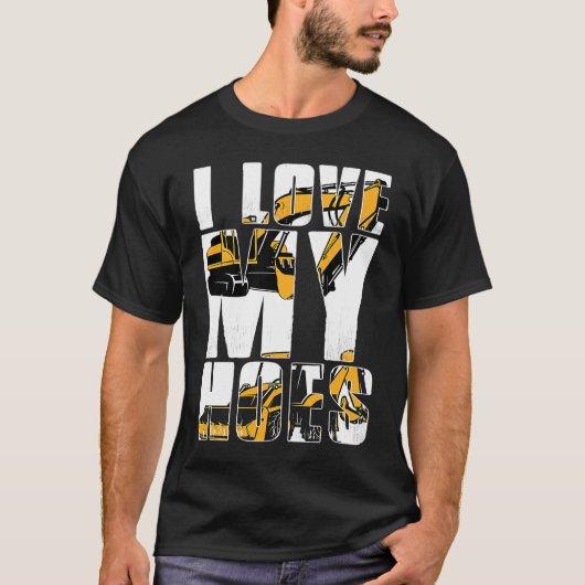 I Love my Hoes Heavy Machinery Operator Tシャツ (正面)