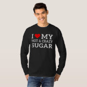 I love my hot and crazy Sugar with heart Tシャツ (正面フル)