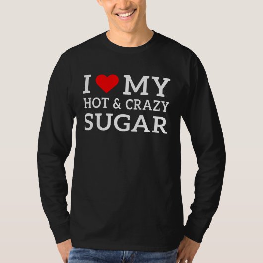 I love my hot and crazy Sugar with heart Tシャツ (正面)