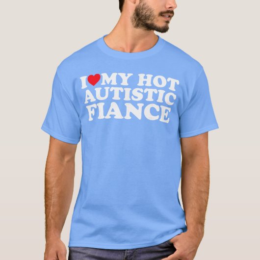 I Love My Hot Autistic Fiance Autism Awareness Sup Tシャツ (正面)