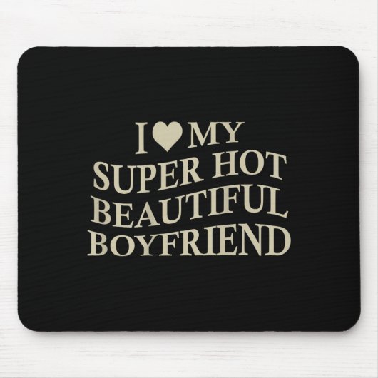 I Love My Hot Beautiful Boyfriend Funny Girlfriend マウスパッド (正面)