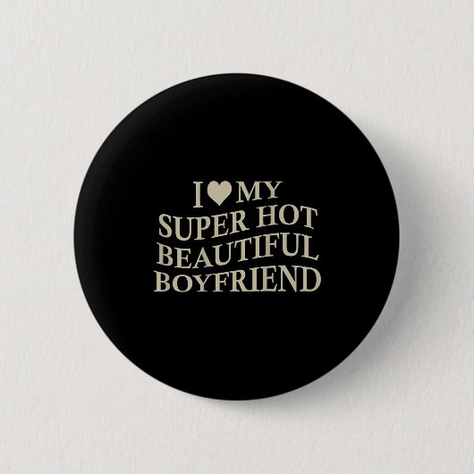 I Love My Hot Beautiful Boyfriend Funny Girlfriend 缶バッジ (正面)