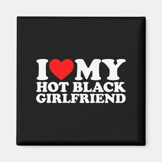 I Love My Hot Black Girlfriend  マグネット (正面)