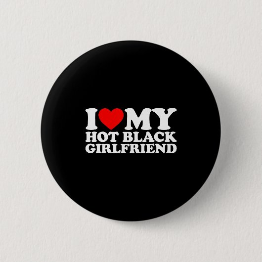 I Love My Hot Black Girlfriend 缶バッジ (正面)