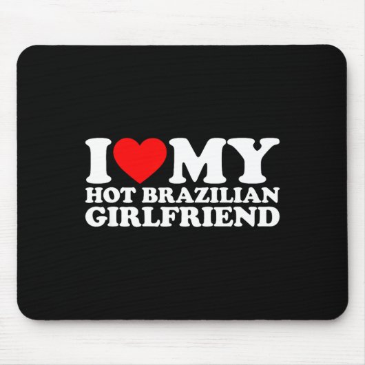 I Love My Hot Brazilian Girlfriend  マウスパッド (正面)