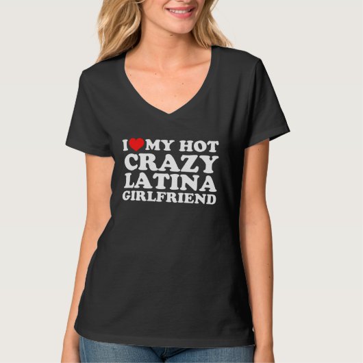 I Love My Hot Crazy Latina Girlfriend Tシャツ (正面)