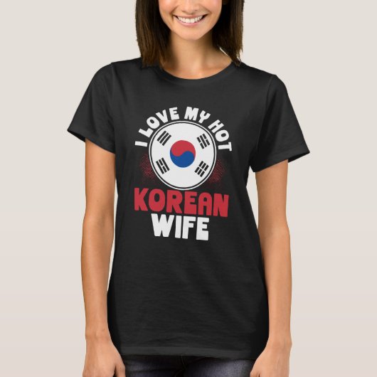 I Love My Hot Korean Wife Tシャツ (正面)