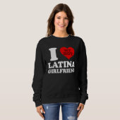 I Love My Hot Latina Girlfriend スウェットシャツ (正面フル)