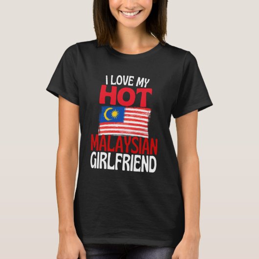 I Love My Hot Malaysian Girlfriend Funny Malaysia Tシャツ (正面)