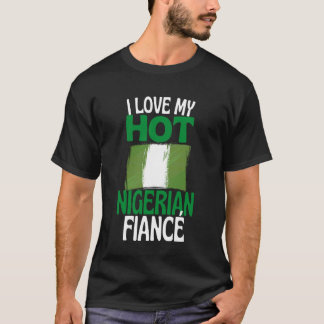 I Love My Hot Nigerian Fiance Funny Nigeria Relati Tシャツ