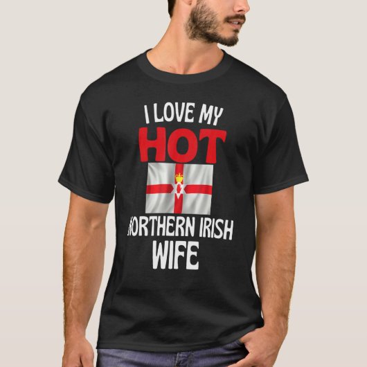 I Love My Hot Northern Irish Wife Northern Ireland Tシャツ (正面)