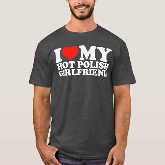 I Love My Hot Polish Girlfriend gift Tシャツ (正面)