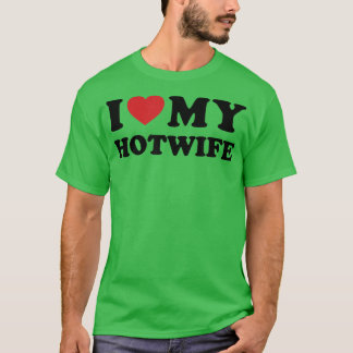I Love My Hotwife Hot Wife Cuckold Lifestyle Tシャツ