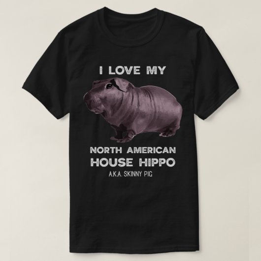 I love my House Hippo Skinny Pig Owners  Tシャツ (デザイン正面)