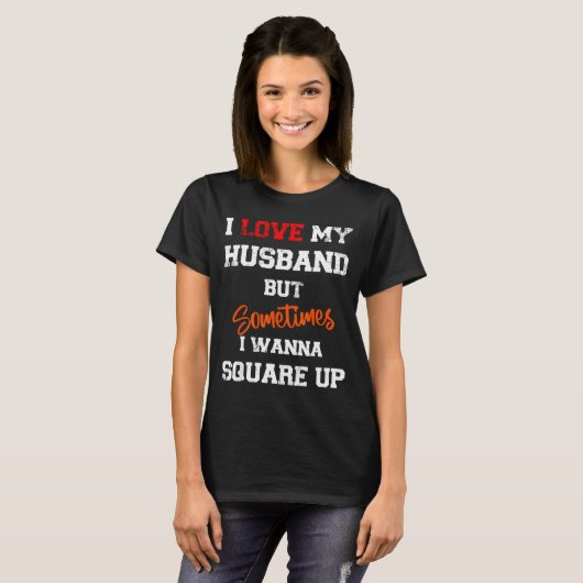 I Love My Husband But Sometimes I W Square Up Funn Tシャツ (正面フル)