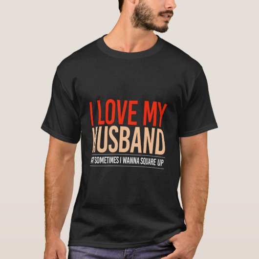 I Love My Husband But Sometimes I Wanna Square Up Tシャツ (正面)