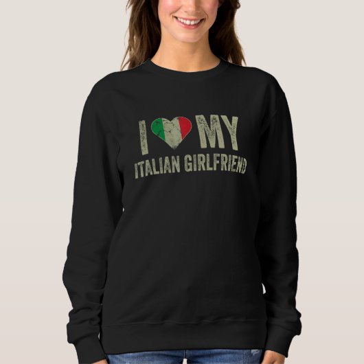 I Love My Italian Girlfriend Italy Flag  Boyfriend スウェットシャツ (正面)