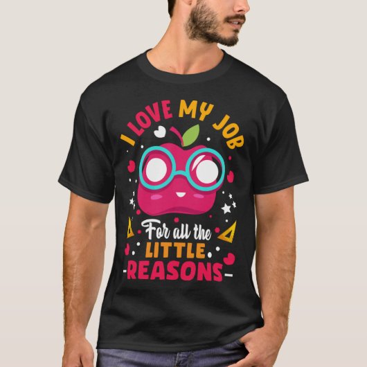 I Love My Job For All The Little Reasons Tシャツ (正面)