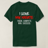I Love My Karate Train Compete Win Succeed Instruc Tシャツ (デザイン正面)