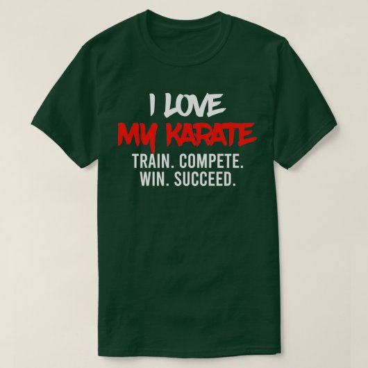 I Love My Karate Train Compete Win Succeed Instruc Tシャツ (デザイン正面)