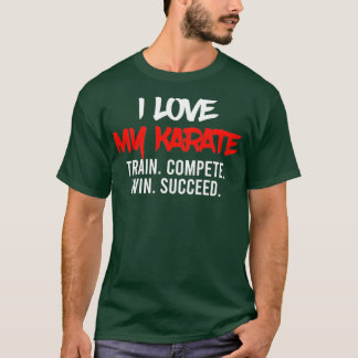 I Love My Karate Train Compete Win Succeed Instruc Tシャツ