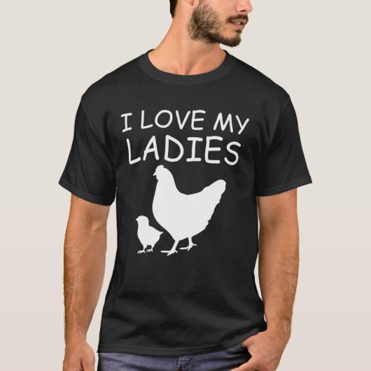 I Love My Ladies Chicken Raising Tシャツ (正面)