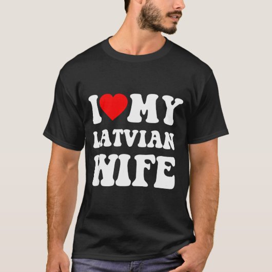 I Love My Latvian Wife Funny For Men Women  Tシャツ (正面)