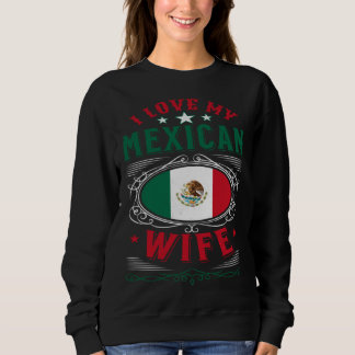 I love my Mexican wife スウェットシャツ