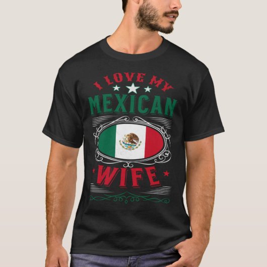 I love my Mexican wife Tシャツ (正面)