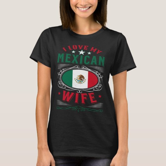 I love my Mexican wife Tシャツ (正面)