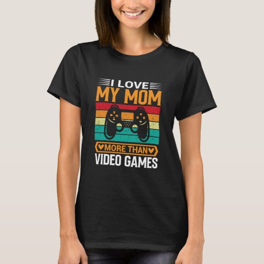 I Love My Mom More Than Video Games Mother's Day Tシャツ (正面)
