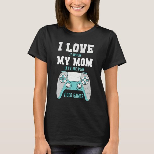 I Love My Mom  Sarcastic Video Games Tシャツ (正面)