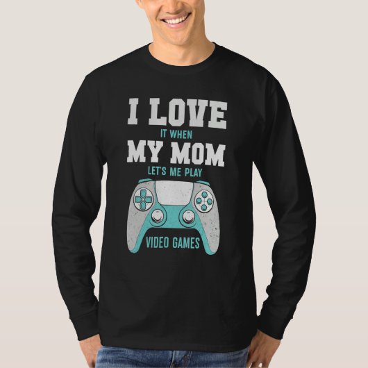 I Love My Mom  Sarcastic Video Games Tシャツ (正面)