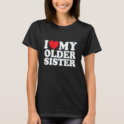 I Love My Older Sister Tシャツ (正面)