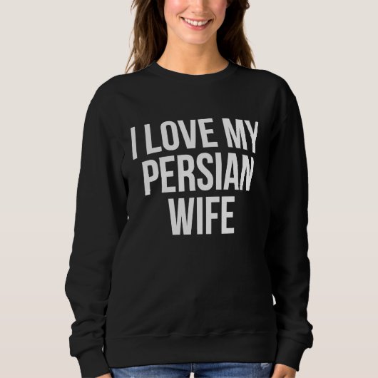 I Love My Persian Wife スウェットシャツ (正面)