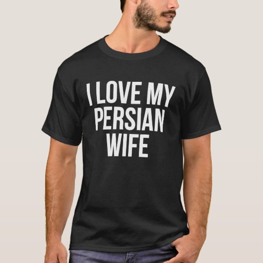 I Love My Persian Wife Tシャツ (正面)