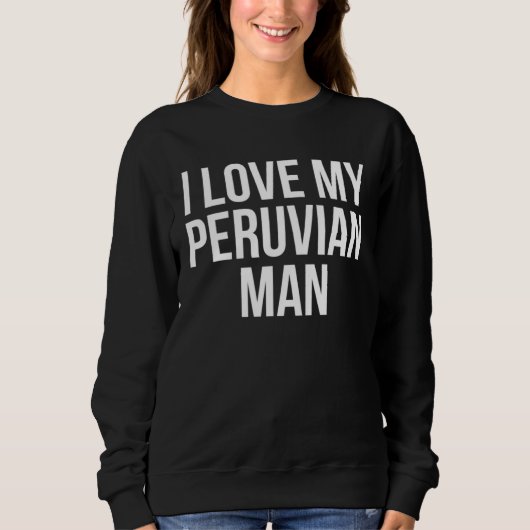 I Love My Peruvian Man スウェットシャツ (正面)