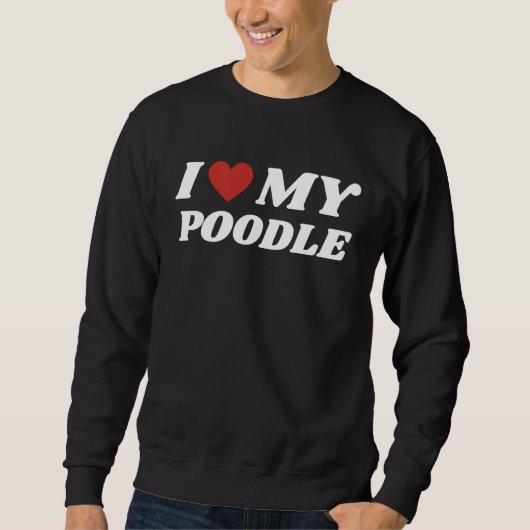 I Love My Poodle スウェットシャツ (正面)