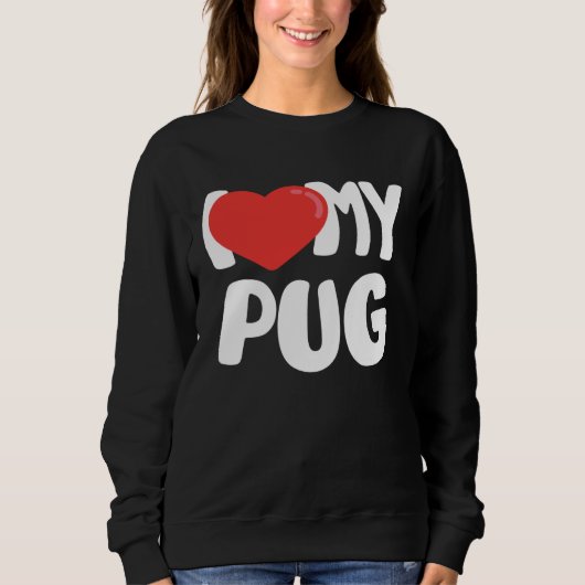 I Love My Pug スウェットシャツ (正面)