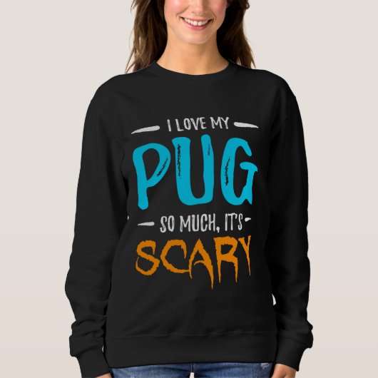 I Love My Pug Dog Mom Scary Halloween スウェットシャツ (正面)