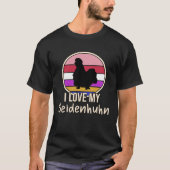 I love my Seidenhuhn Chickens Tシャツ (正面)