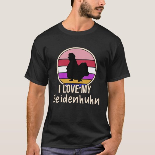 I love my Seidenhuhn Chickens Tシャツ (正面)