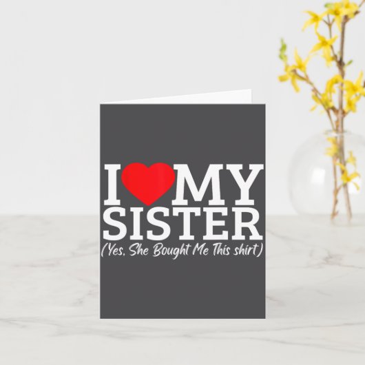 I Love My Sister Yes She Bought Me This  カード (黄色い花)