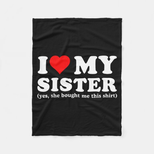 I Love My Sister Yes She Bought Me This  フリースブランケット (正面)