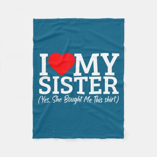 I Love My Sister Yes She Bought Me This  フリースブランケット (正面)